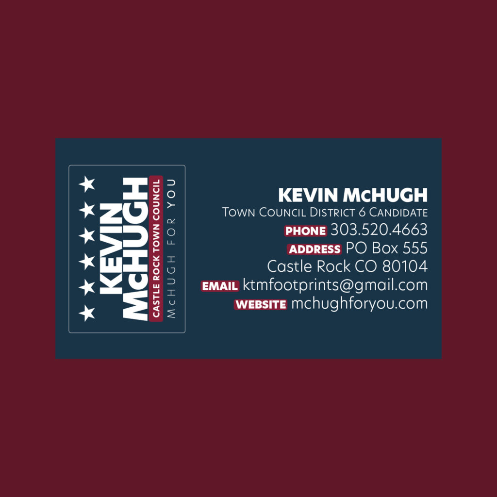 Business card design for Kevin McHugh, town council district 6 candidate, Castle Rock, Colorado.